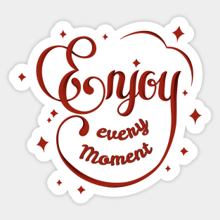 Enjoy Every Moment Sticker